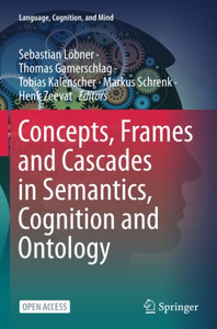 Concepts, Frames And Cascades In Semantics, Cognition And Ontology Concepts, Frames And Cascades In Semantics, Cognition And Ontology