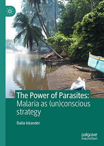 The Power Of Parasites : Malaria As (Un)Conscious Strategy The Power Of Parasites : Malaria As (Un)Conscious Strategy