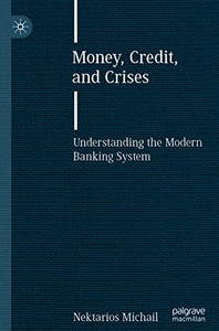 Money, Credit, And Crises : Understanding The Modern Banking System Money, Credit, And Crises : Understanding The Modern Banking System