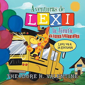 Aventuras De Lexi La Jirafa Y Sus Amigos : Lexi Va A La Escuela Aventuras De Lexi La Jirafa Y Sus Amigos : Lexi Va A La Escuela