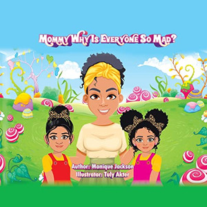 Mommy Why Is Everyone So Mad?