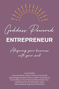 Goddess Powered Entrepreneur : Aligning Your Business With Your Soul Goddess Powered Entrepreneur : Aligning Your Business With Your Soul