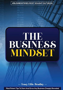 The Business Mindset : Most Potent Tips To Start And Grow Any Business Cheaply Revealed