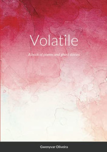Volatile : A Book Of Poems And Ghost Stories