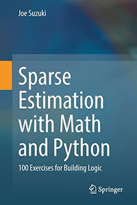 Sparse Estimation With Math And Python : 100 Exercises For Building Logic