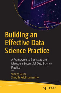 Building An Effective Data Science Practice : A Framework To Bootstrap And Manage A Successful Data Science Practice