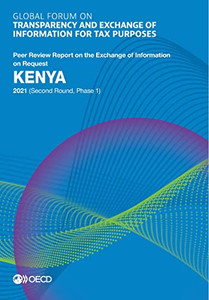 Global Forum On Transparency And Exchange Of Information For Tax Purposes: Kenya 2021 (Second Round, Phase 1) Peer Review Report On The Exchange Of Information On Request Global Forum On Transparency And Exchange Of Information For Tax Purposes: Kenya 2021 (Second Round, Phase 1) Peer Review Report On The Exchange Of Information On Request