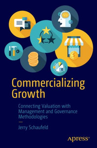 Commercializing Growth : Connecting Valuation With Management And Governance Methodologies