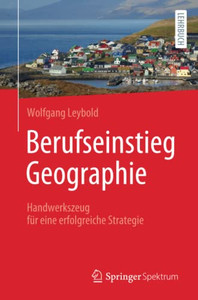 Berufseinstieg Geographie : Handwerkszeug Für Eine Erfolgreiche Strategie Berufseinstieg Geographie : Handwerkszeug Für Eine Erfolgreiche Strategie
