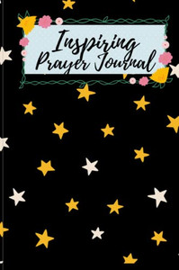 Inspiring Prayer Journal : A Day And Night Reflection Journal Inspiring Prayer Journal : A Day And Night Reflection Journal