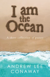 I Am The Ocean : A Short Collection Of Poetry