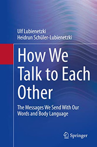 How We Talk To Each Other - The Messages We Send With Our Words And Body Language : Psychology Of Human Communication