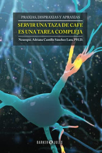 Servir Una Taza De Café Es Una Tarea Compleja : Rehabilitación Neuropsicológica De Las Praxias - 9781647897406