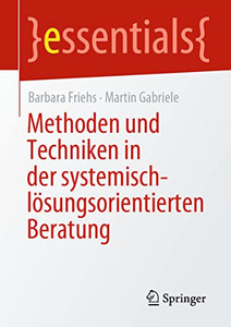Methoden Und Techniken In Der Systemisch-Lösungsorientierten Beratung Methoden Und Techniken In Der Systemisch-Lösungsorientierten Beratung