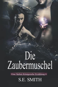 Die Zaubermuschel : Eine Sieben Königreiche Erzählung 6 Die Zaubermuschel : Eine Sieben Königreiche Erzählung 6