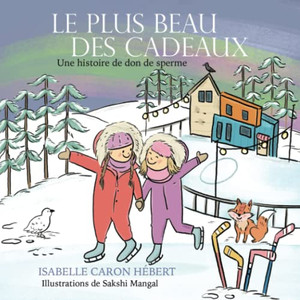 Le Plus Beau Des Cadeaux : Une Histoire De Don De Sperme - 9780228856078 Le Plus Beau Des Cadeaux : Une Histoire De Don De Sperme - 9780228856078
