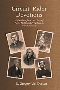 Circuit Rider Devotions: Reflections from the Lives of Early Methodist Preachers in North America Circuit Rider Devotions: Reflections from the Lives of Early Methodist Preachers in North America