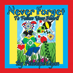 Never Forget To Follow Your Heart! Never Forget To Follow Your Heart!