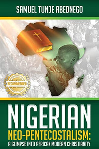 Nigerian Neo-Pentecostalism : A Glimpse Into African Modern Christianity
