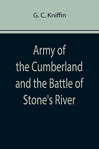 Army Of The Cumberland And The Battle Of Stone'S River Army Of The Cumberland And The Battle Of Stone'S River