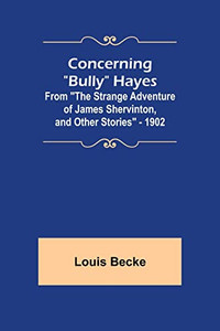 Concerning "Bully" Hayes; From "The Strange Adventure Of James Shervinton, And Other Stories" - 1902