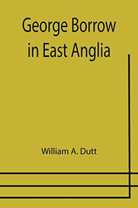 George Borrow In East Anglia George Borrow In East Anglia