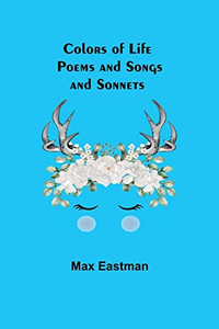 Colors Of Life; Poems And Songs And Sonnets