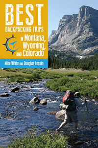 Best Backpacking Trips in Montana, Wyoming, and Colorado Best Backpacking Trips in Montana, Wyoming, and Colorado