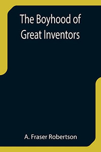 The Boyhood Of Great Inventors