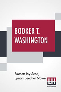 Booker T. Washington : Builder Of A Civilization With A Preface By Theodore Roosevelt Booker T. Washington : Builder Of A Civilization With A Preface By Theodore Roosevelt