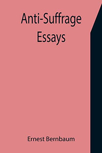 Anti-Suffrage Essays Anti-Suffrage Essays