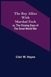 The Boy Allies With Marshal Foch; Or, The Closing Days Of The Great World War