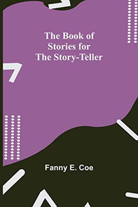 The Book Of Stories For The Story-Teller The Book Of Stories For The Story-Teller