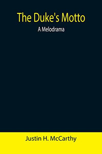 The Duke'S Motto : A Melodrama The Duke'S Motto : A Melodrama