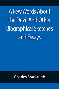 A Few Words About The Devil And Other Biographical Sketches And Essays A Few Words About The Devil And Other Biographical Sketches And Essays