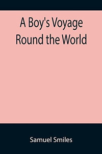 A Boy'S Voyage Round The World A Boy'S Voyage Round The World