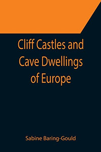 Cliff Castles And Cave Dwellings Of Europe Cliff Castles And Cave Dwellings Of Europe