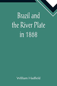Brazil And The River Plate In 1868 Brazil And The River Plate In 1868