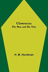 Clemenceau; The Man And His Time Clemenceau; The Man And His Time