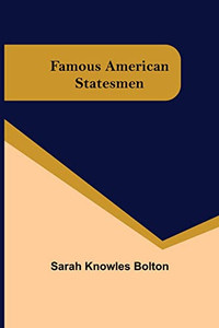 Famous American Statesmen Famous American Statesmen