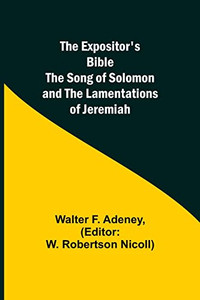 The Expositor'S Bible : The Song Of Solomon And The Lamentations Of Jeremiah