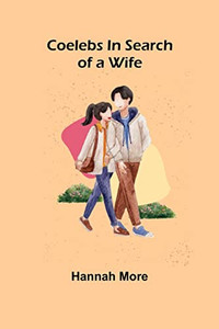 Coelebs In Search Of A Wife Coelebs In Search Of A Wife