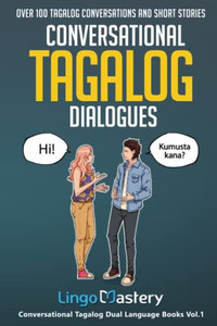 Conversational Tagalog Dialogues : Over 100 Tagalog Conversations And Short Stories