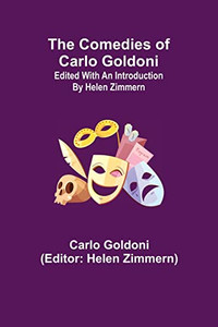The Comedies Of Carlo Goldoni; Edited With An Introduction By Helen Zimmern