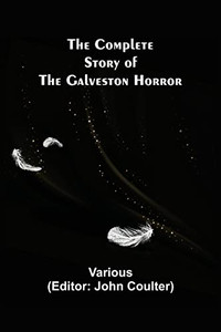 The Complete Story Of The Galveston Horror The Complete Story Of The Galveston Horror