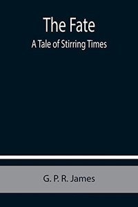 The Fate : A Tale Of Stirring Times
