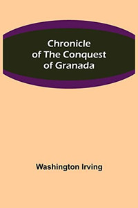 Chronicle Of The Conquest Of Granada Chronicle Of The Conquest Of Granada