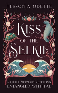 Kiss Of The Selkie : A Little Mermaid Retelling - 9781955960045