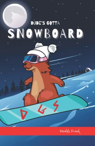 Dude'S Gotta Snowboard