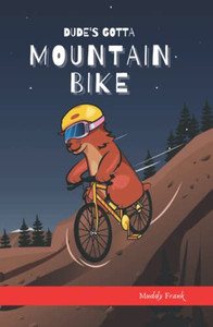 Dude'S Gotta Mountain Bike